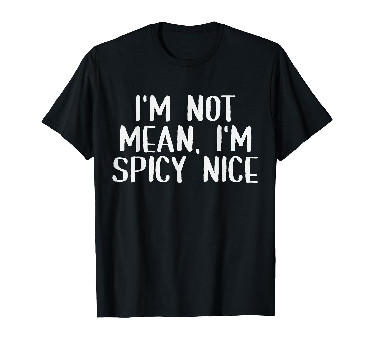 Adult Humor Saying I'm Not Mean I'm Spicy Nice Funny Sassy T-Shirt