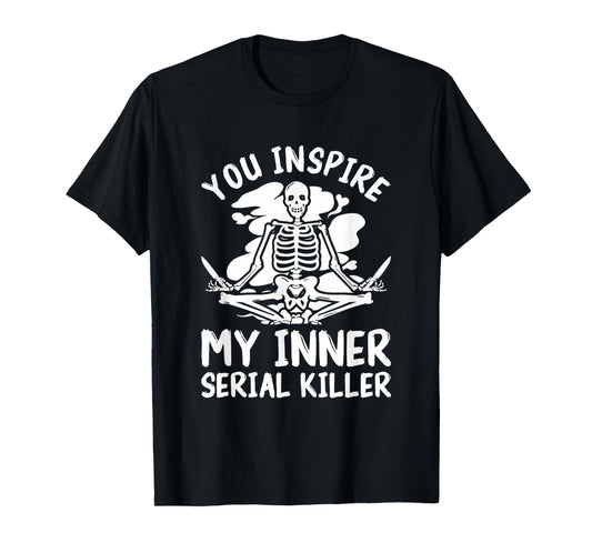 You Inspire My Inner Serial Killer Meditation Halloween T-Shirt