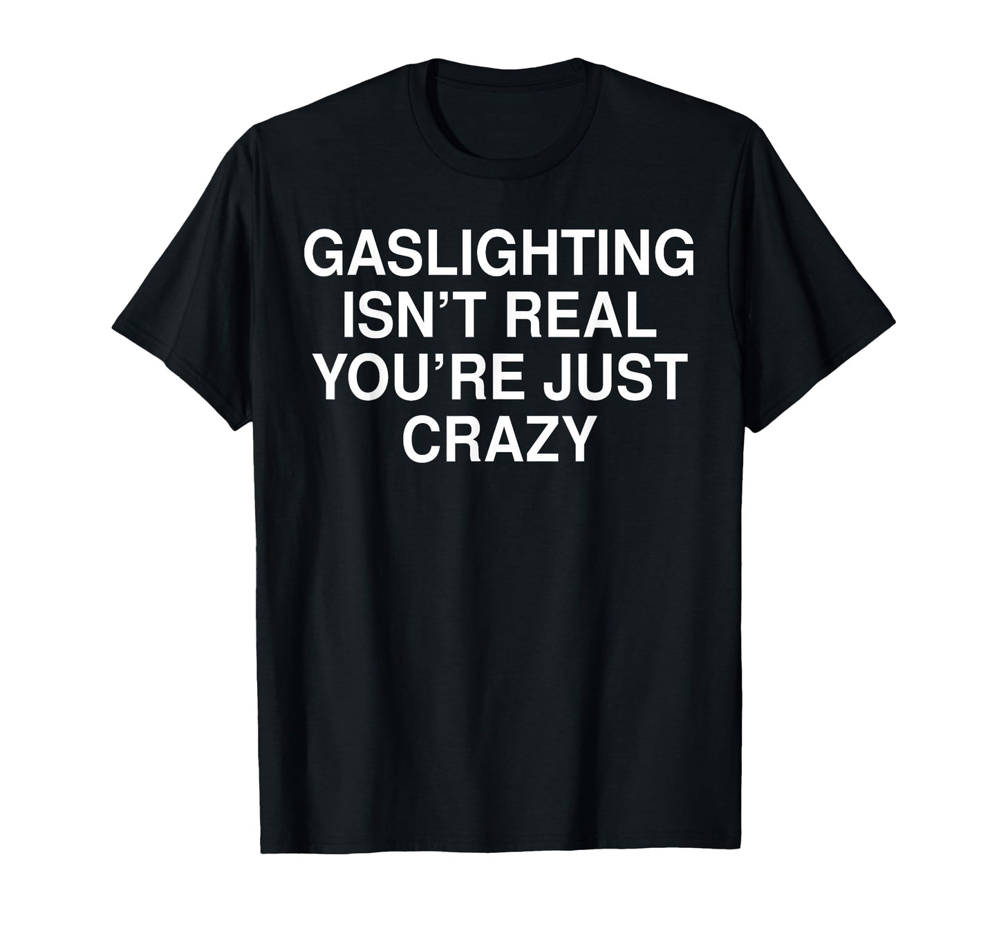 Funny Gaslighting Isn't Real Tee Shirt - Unisex Adult Black Crew Neck Short Sleeve T-Shirt - Small