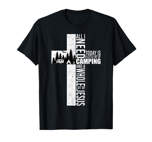 All I Need Today Is Camping And A Whole Lot Of Jesus Funny T-Shirt