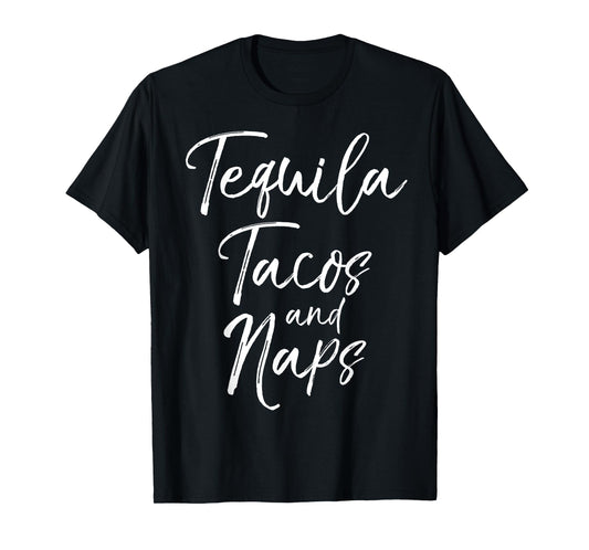 Tequila Tacos and Naps Shirt Fun Cute Alcohol Mexican Tee T-Shirt