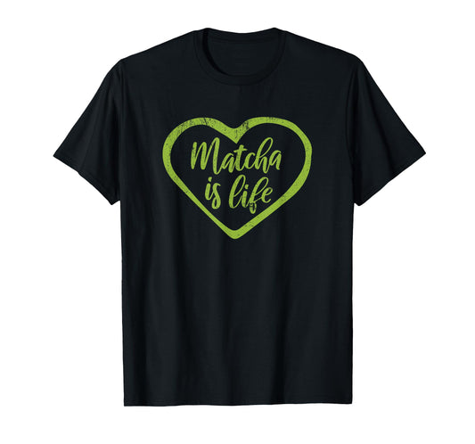 Matcha Is Life T-Shirt Funny Green Tea Quote Tea Lover Tee T-Shirt