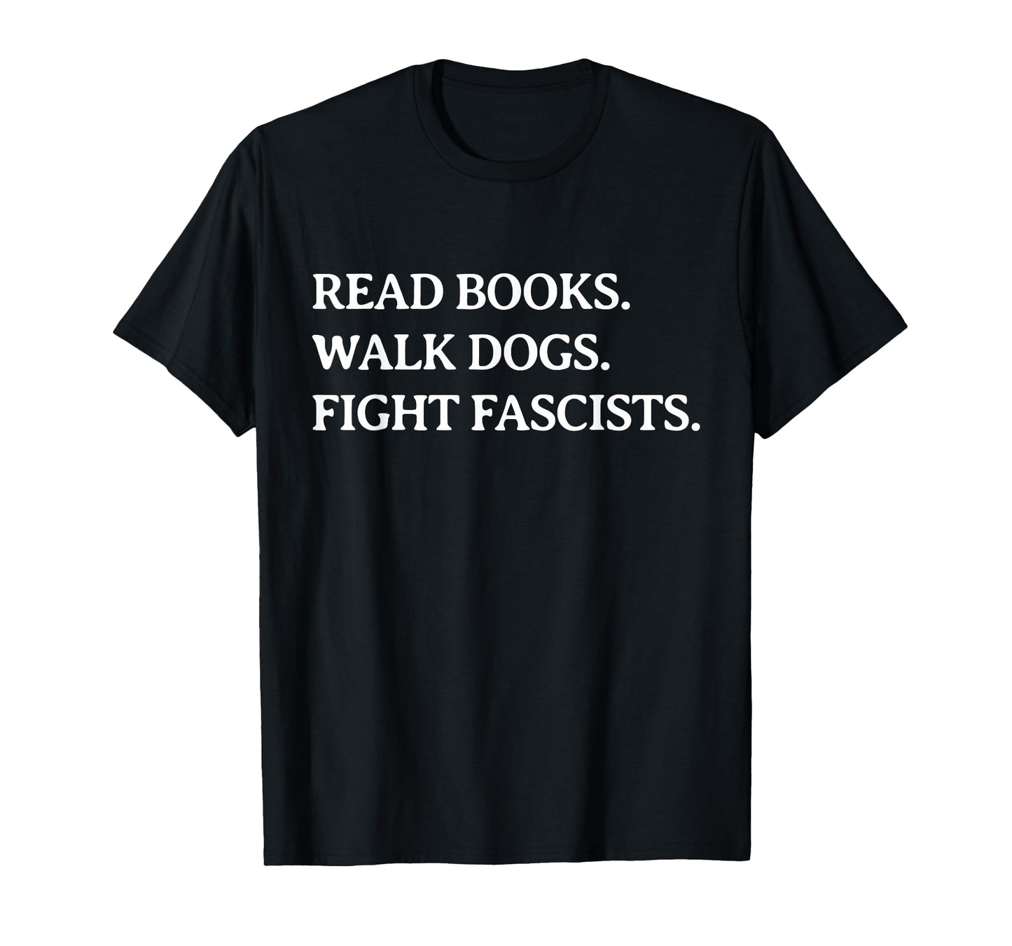 Read Books Walk Dogs Fight Fascists - Reading Book Lover Dog T-Shirt