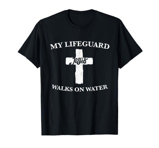 My Lifeguard Walks on Water / Jesus / Christian Gift T-Shirt