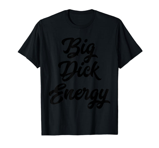 Big Dick Energy T-Shirt