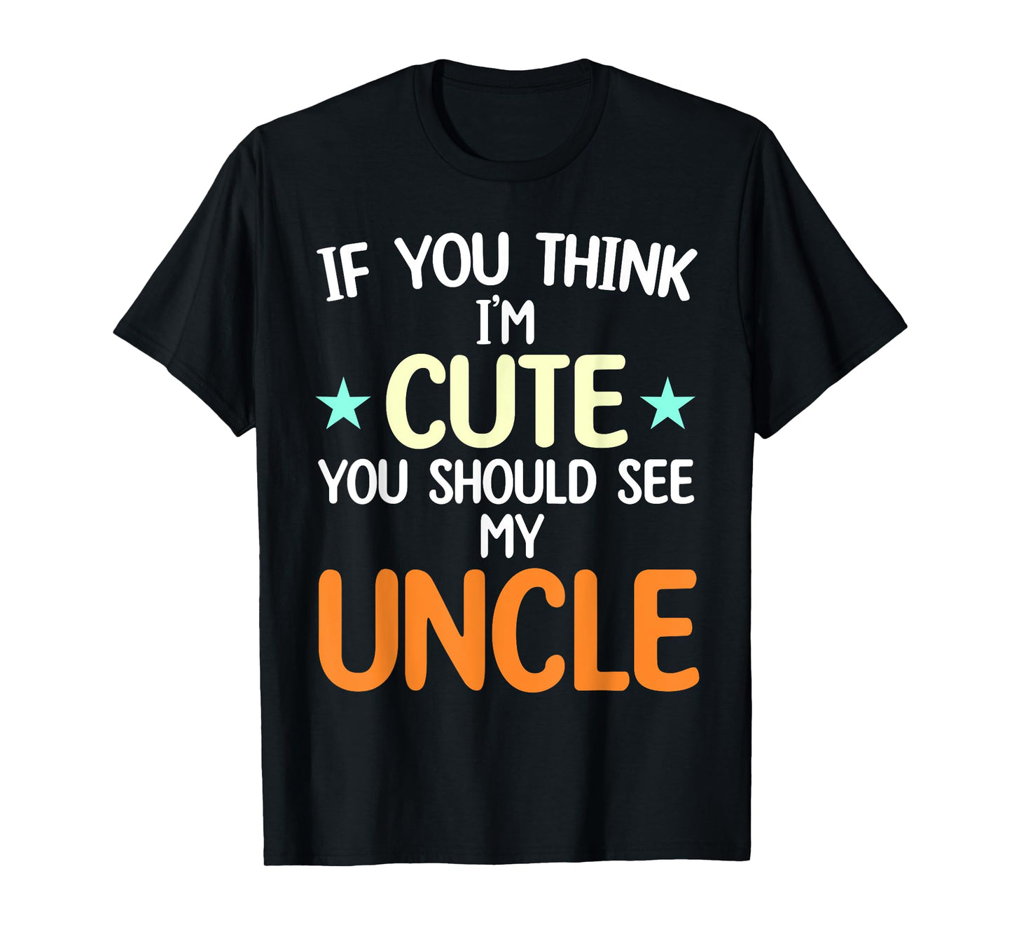 If You Think I'm Cute You Should See My Uncle Funny T-Shirt