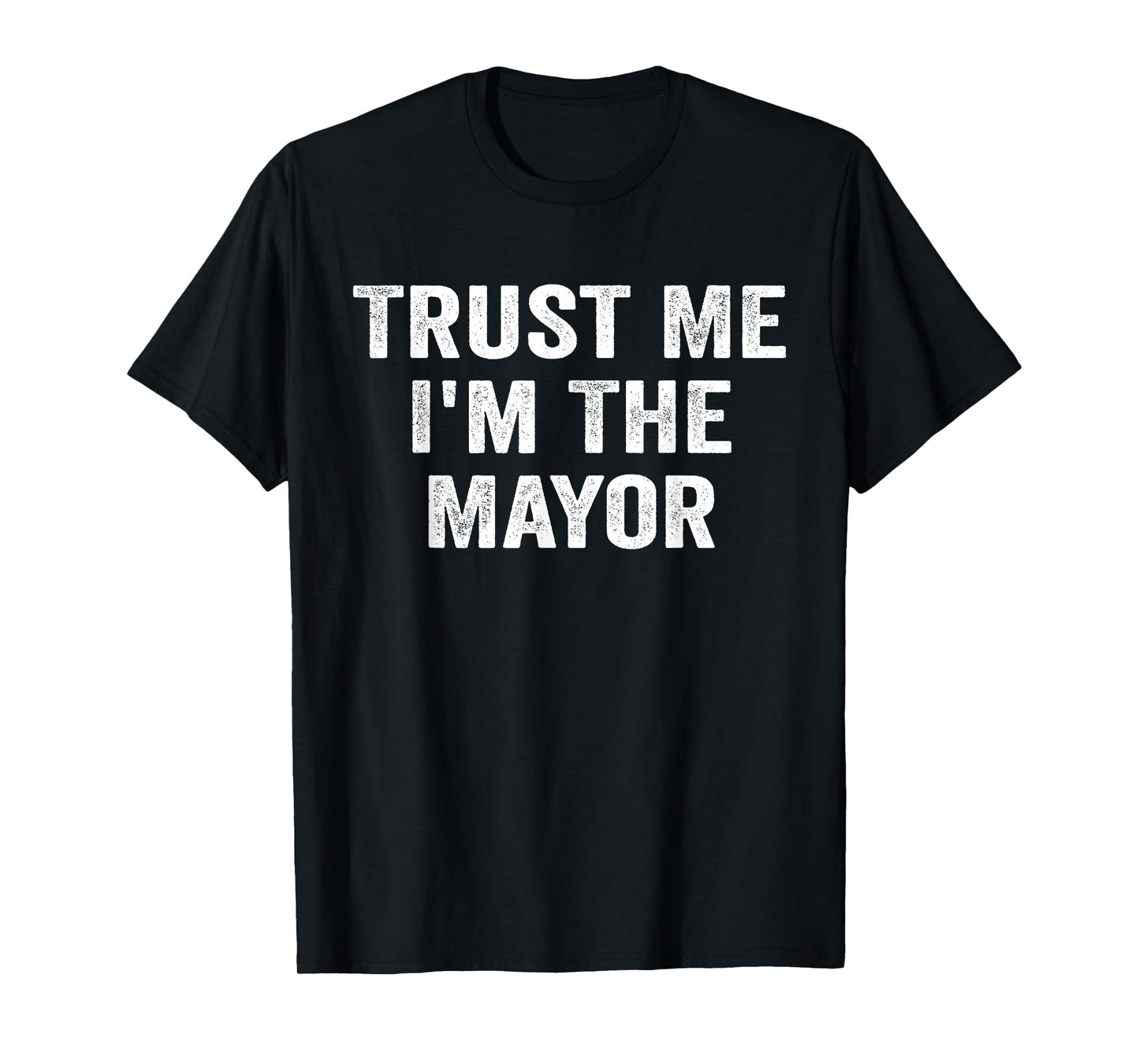 Trust Me I'm The Mayor Funny Mayor T-Shirt