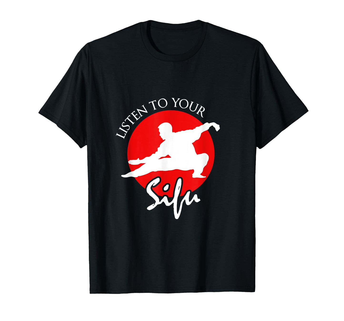 Listen To Your Sifu - Chinese Martial Arts T-Shirt T-Shirt