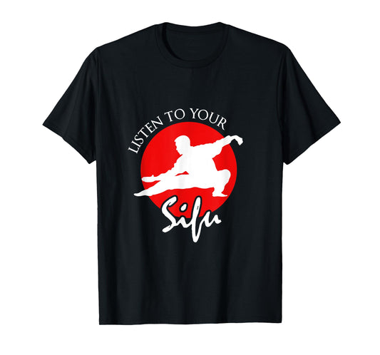 Listen To Your Sifu - Chinese Martial Arts T-Shirt T-Shirt