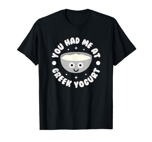 You Had Me At Greek Yogurt - Greek Yogurt T-Shirt