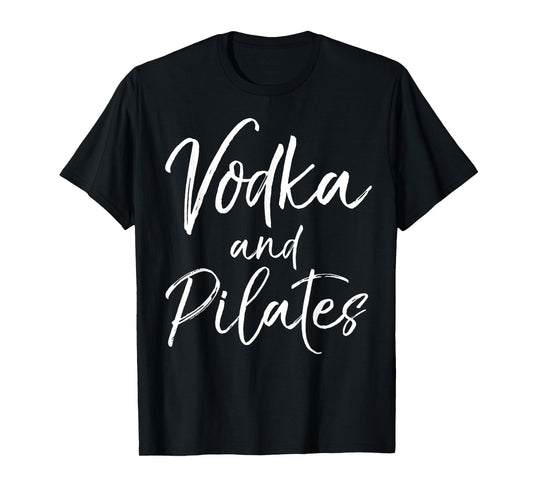 Funny Pilates Quote for Women Cute Vodka and Pilates T-Shirt