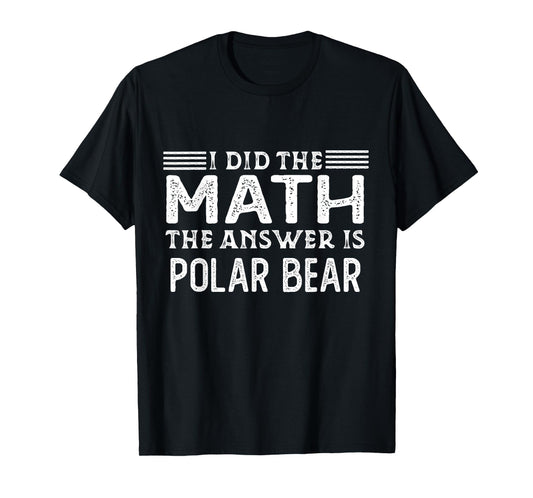 The Answer Is Polar Bear Funny Math Teacher Student T-Shirt