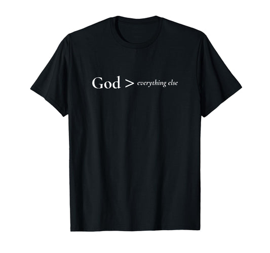 GOD > Everything Else · Jesus Faith, Minimalist Christian T-Shirt