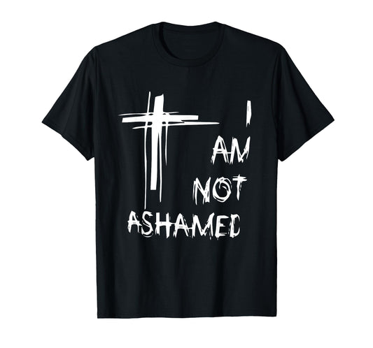 I am Not Ashamed T-Shirt T-Shirt