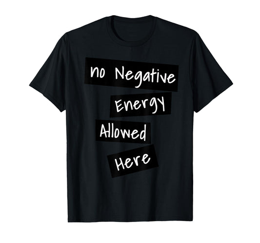 No Negative Energy Allowed Here Happy Funny Quote T-Shirt