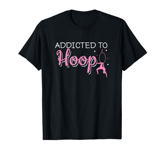 Addicted To Hoop Funny Aerial Hoop Aerial Silks Dancer T-Shirt