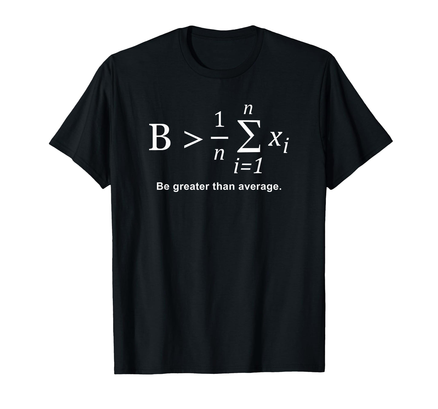 Be Greater than Average T-Shirt