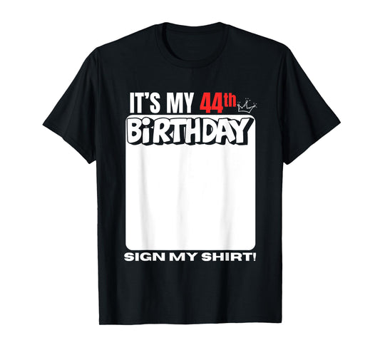 It's My 44th Birthday 44 Years Old Birthday Party Sign My T-Shirt