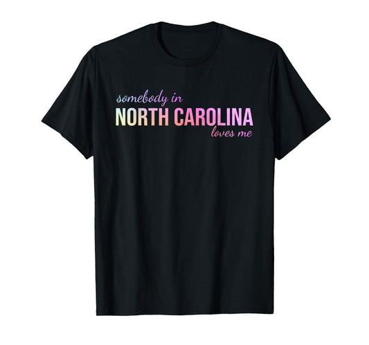 Somebody In North Carolina Loves Me Someone in NC Souvenir T-Shirt