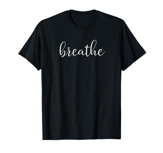 Breathe Tshirt Women Men Youth Gift T-Shirt