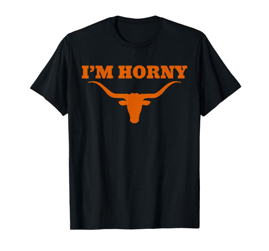 I’m Horny Texas Funny T-Shirt