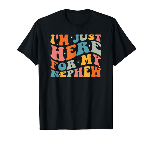 I'm Just Here For My Nephew T-Shirt