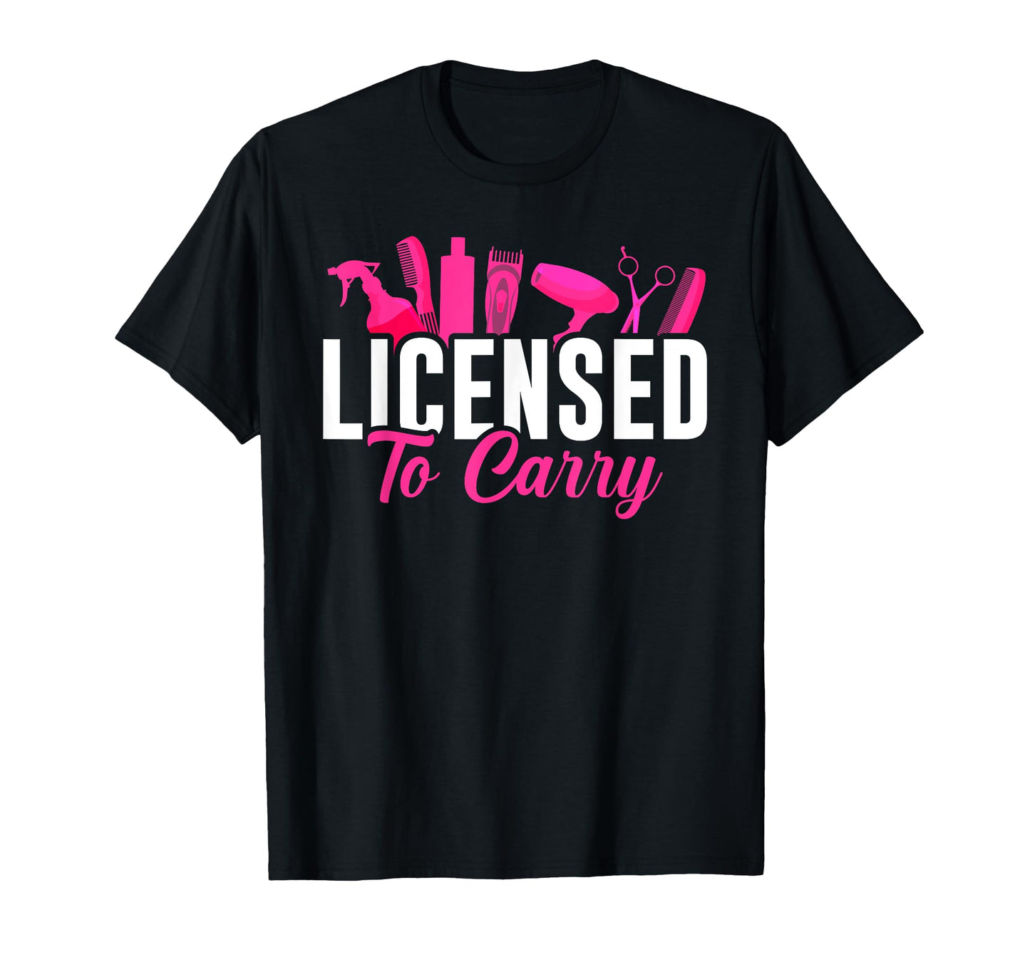 Licensed To Carry Hairstylist Cosmetologist, Hairdresser T-Shirt