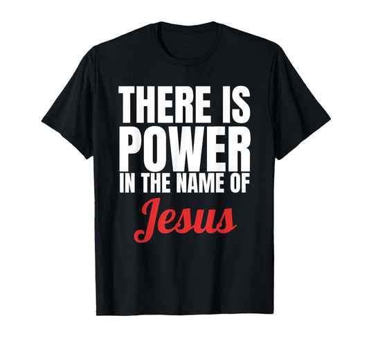 There Is Power In The Name Of Jesus Christian T-Shirt Gift T-Shirt