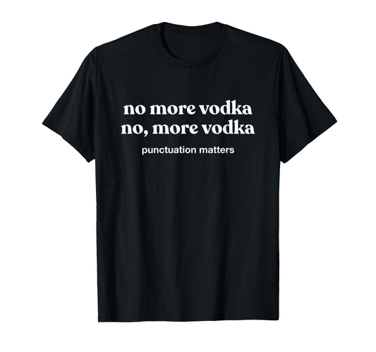 Funny Vodka Shirts Men Women No More Vodka T-Shirt