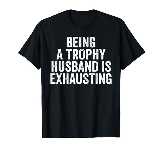 Being A Trophy Husband Is Exhaust Humor Saying Retro Vintage T-Shirt