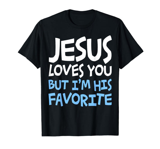 Jesus Loves You But I'm His Favorite T-Shirt Religion Shirt T-Shirt