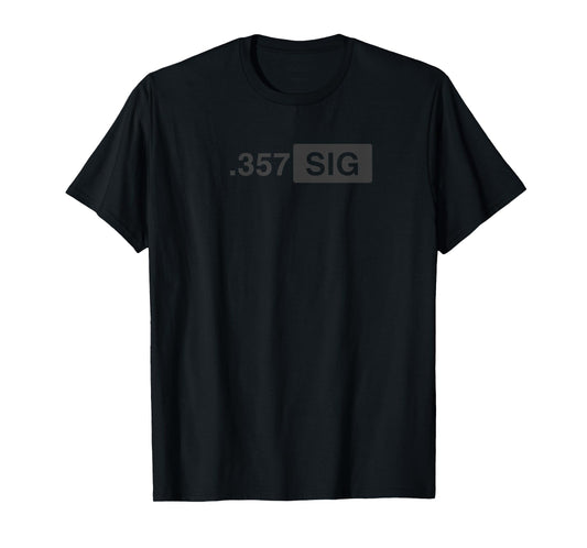 .357 SIG Ammo - Hunting, Defense, Law Enforcement, .357 T-Shirt