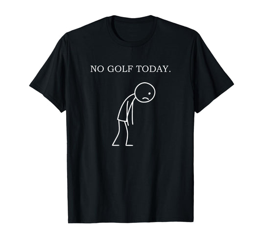 No Golf Today Funny Sad Golfer T-Shirt