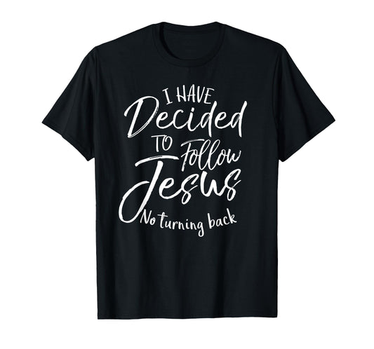 Baptism Gift I Have Decided to Follow Jesus No Turning Back T-Shirt