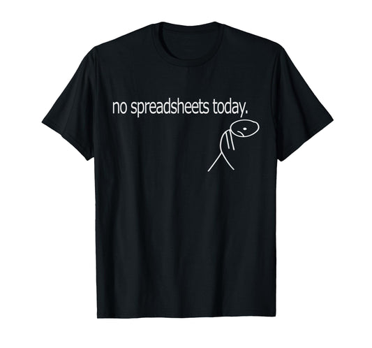 No Spreadsheets Today Accounting Spreadsheets Accountant T-Shirt