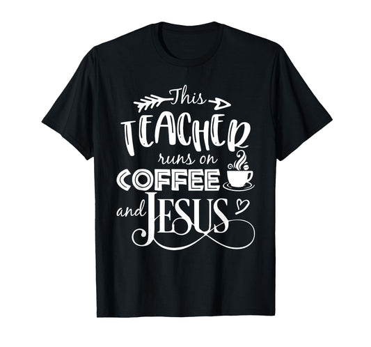 This Teacher Runs On Coffee And Jesus T Shirt Christian Tees Men Women Girls Kids T-Shirt