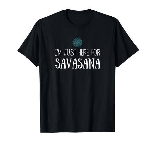 I'm Just Here For Savasana Yoga T-Shirt T-Shirt