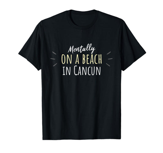 Mentally On A Beach In Cancun - Cute Mexico Souvenir T-Shirt