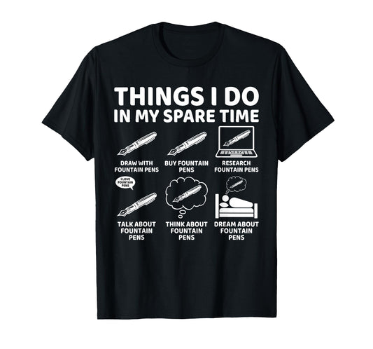 Things I Do in My Spare Time Funny Fountain Pen Lover Writer T-Shirt