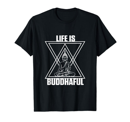 Life Is Buddhaful Buddha Meditation Meditate Zen Yoga Mantra T-Shirt