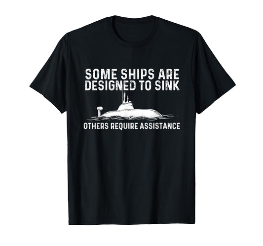 Some Ships Are Designed To Sink - Funny Submariner Submarine T-Shirt