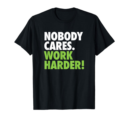 Nobody Cares Work Harder Motivational Workout Gym Top T-Shirt