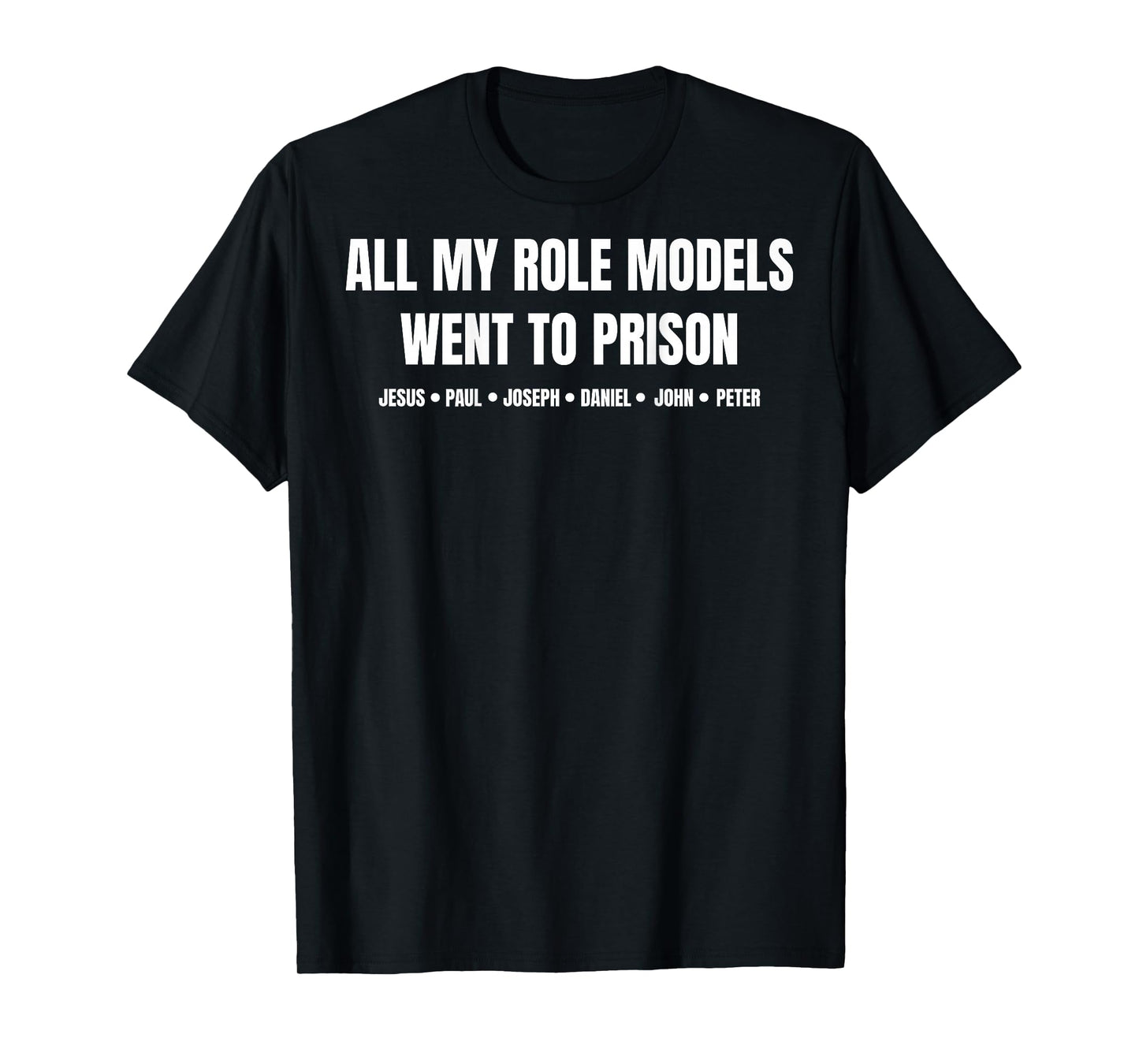 All My Role Models Went to Prison Jesus Paul... (on Back) T-Shirt