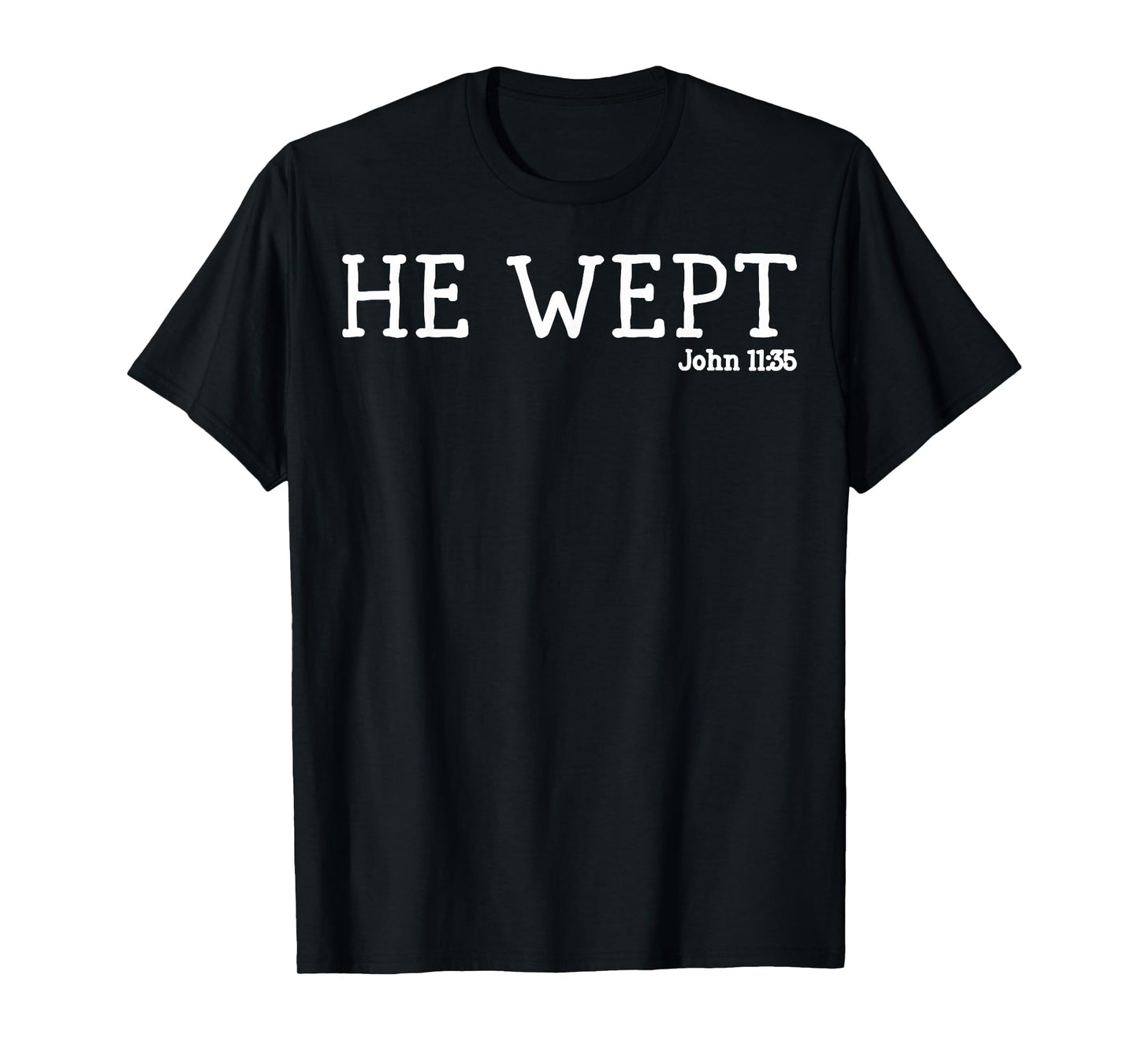 He Wept Minimalist Christian with Bible Verse Faith-Based T-Shirt