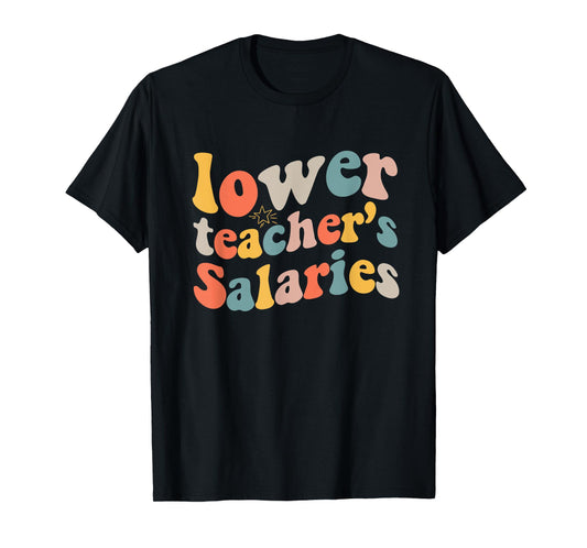 lower teacher Salaries Funny Teacher Retro vintage T-Shirt for Men Women