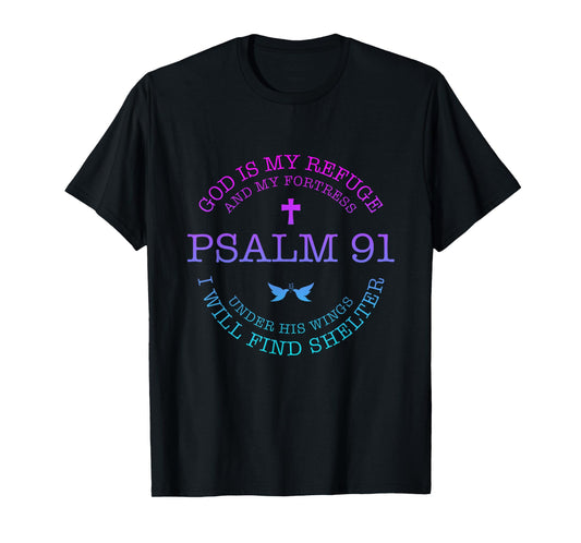 God is my Refuge and my Fortress Psalm 91 Under His Wings T-Shirt