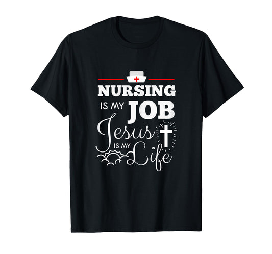 Nursing is my Job Jesus is my Life Christian Nurse Shirt T-Shirt