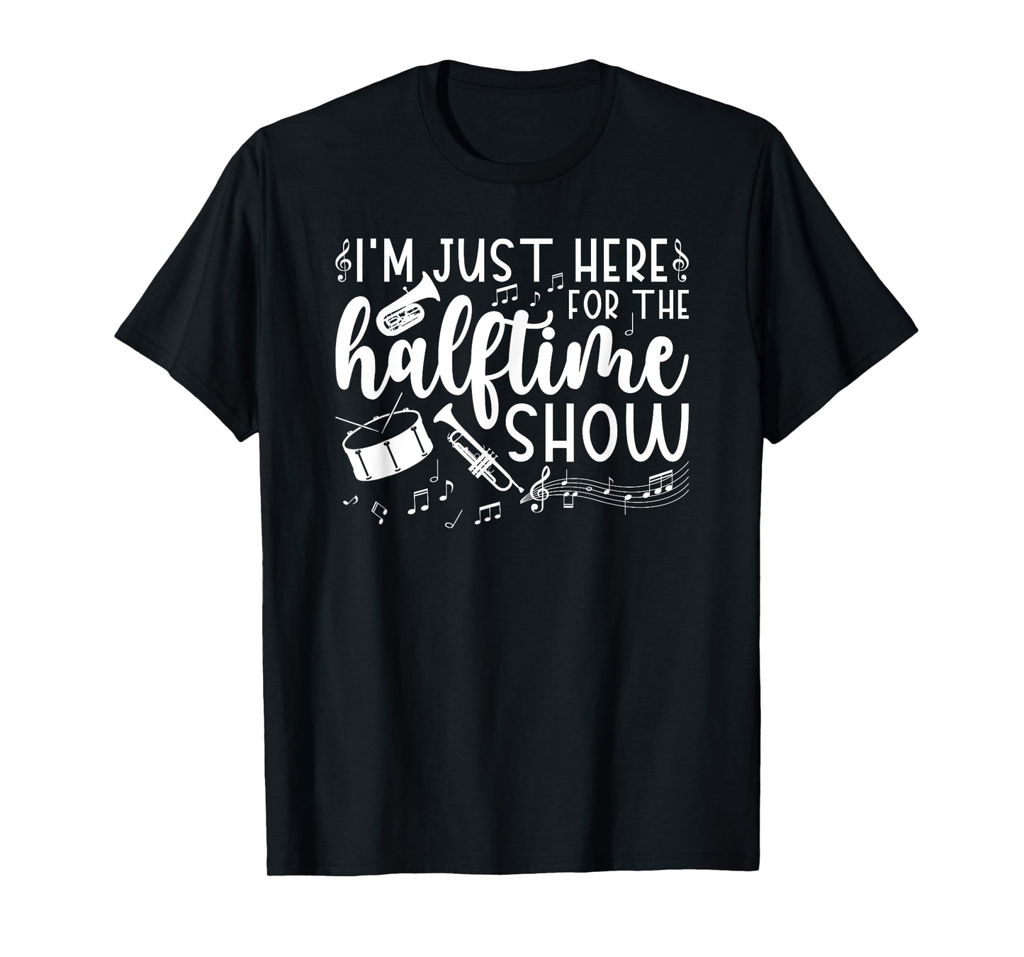 Marching Band I'm Just Here For The Halftime Show T-Shirt