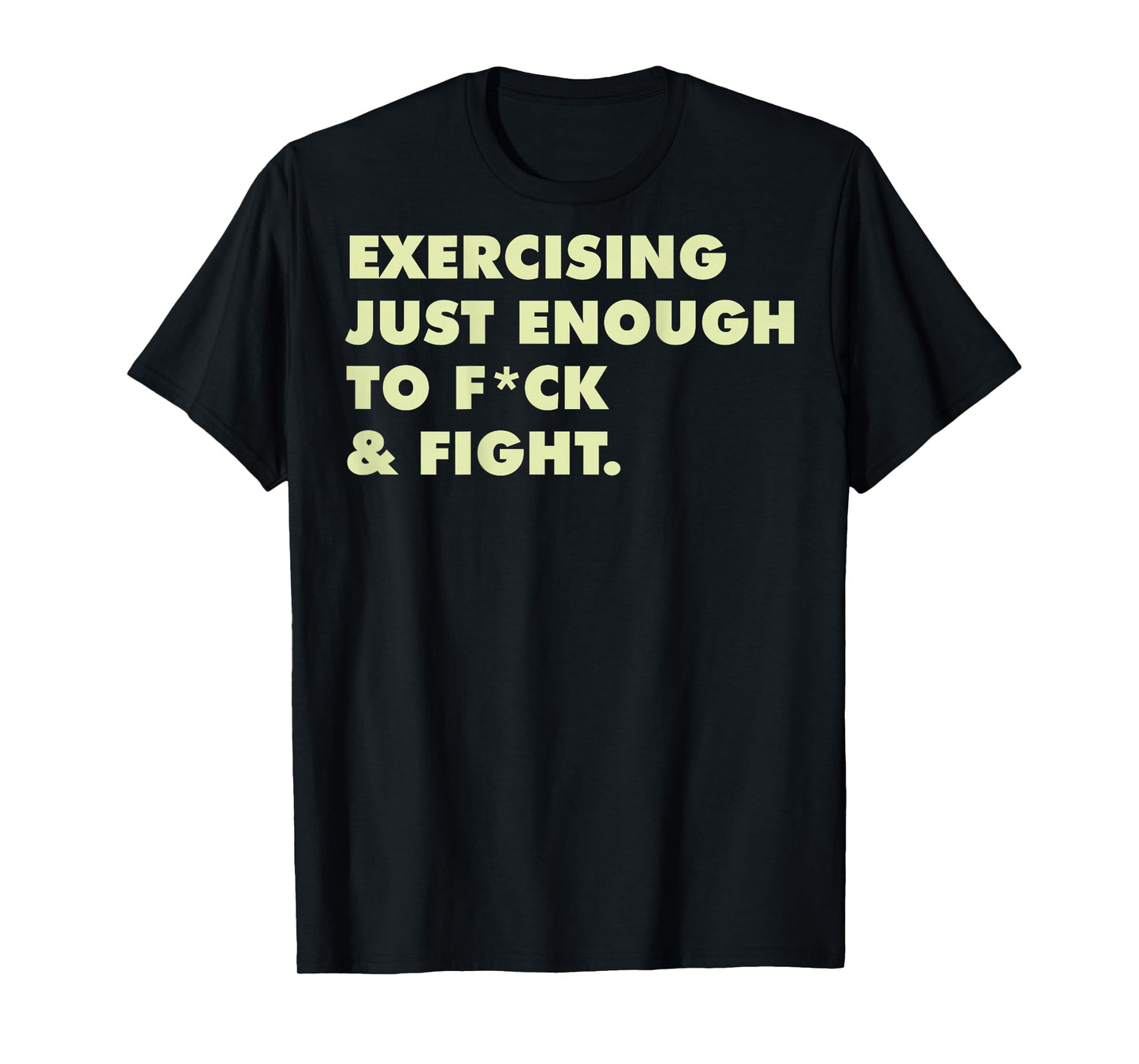 (ON Back) Exercising Just-Enough to FCK & Fight T-Shirt