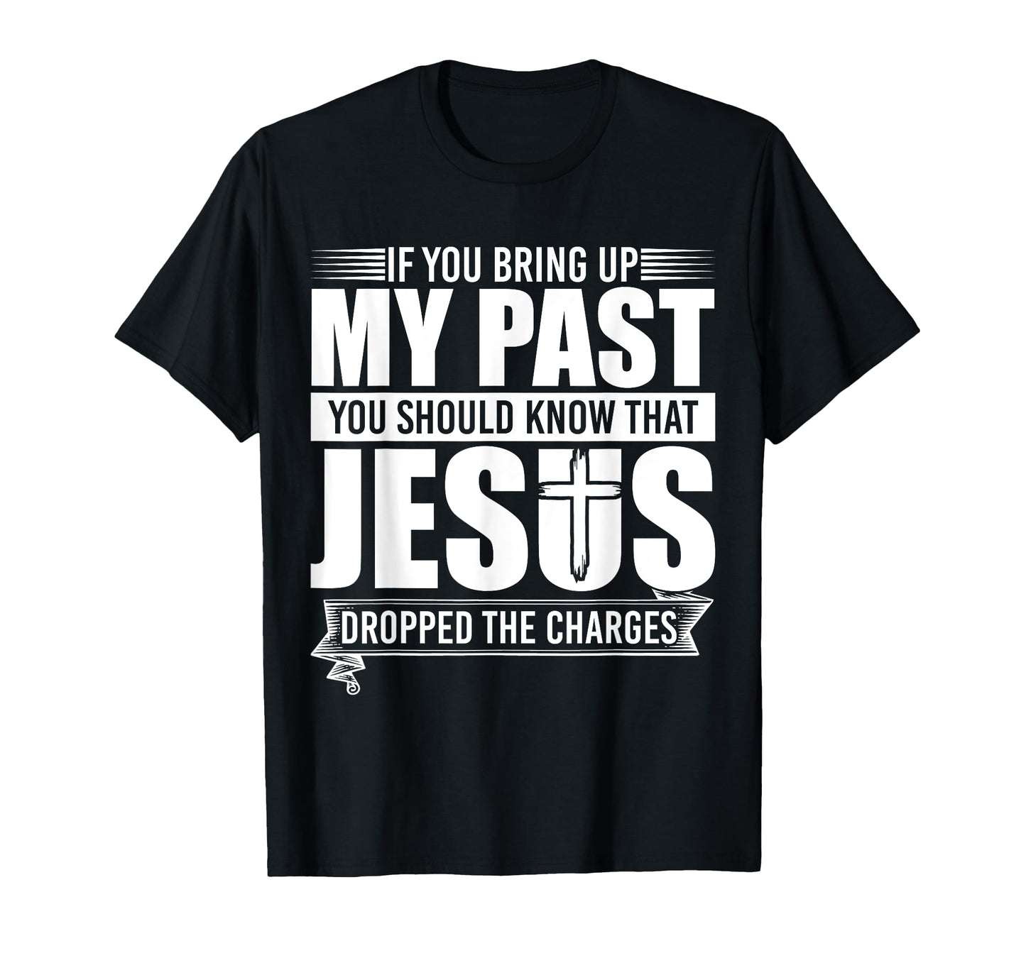 If You Bring Up My Past You Should Know That Jesus Dropped T-Shirt